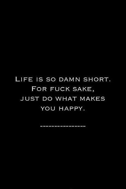 Life is short. Just do what makes you happy! Inner Work, Life Quotes Love, Choose Joy, What Makes You Happy, E Card, Quotable Quotes, True Words, You Happy, Happy Quotes