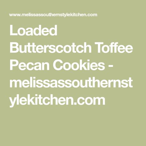 Loaded Butterscotch Toffee Pecan Cookies - melissassouthernstylekitchen.com Toffee Pecan Cookies, Butterscotch Toffee, Toffee Chips, Toffee Cookies, English Toffee, Summer Picnics, Caramel Brownies, Pecan Cookies, Toffee Bits