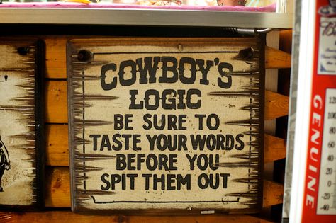 taste your words. Cowboy Wisdom, Logic Quotes, Western Quotes, Cowboy Quotes, Cowgirl Quotes, London Living, Story Quotes, Quote Inspirational, Sharing Quotes