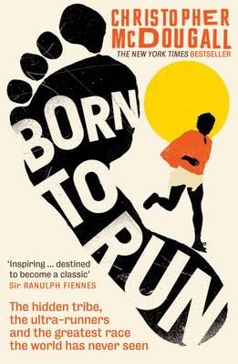 Born to Run by Christopher McDougall | Waterstones Running Books, Carlos Castaneda, Ultra Runner, The Great Race, Vigan, Born To Run, Runners World, Haruki Murakami, Kate Hudson