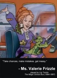 ms-valarie-frizzle-inspirational-movie-quote Miss Frizzle, The Magic School Bus, Ms Frizzle, Magic School Bus, My Memory, Magic School, Take Two, School Bus, The Magic