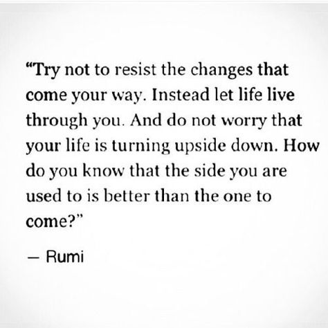 resisting change People Change Quotes, A Well Traveled Woman, Rumi Quotes, Life Quotes Love, Quotable Quotes, A Quote, Rumi, Pretty Words, Great Quotes