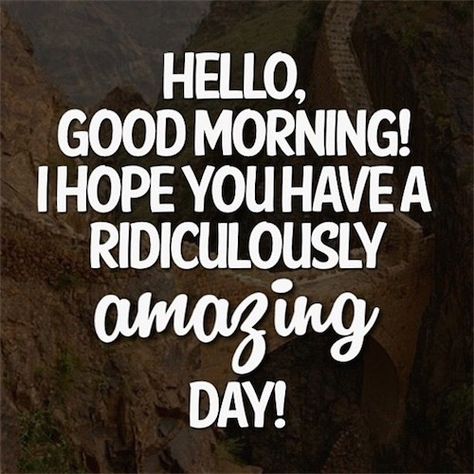 Hello, Good morning! I hope you have a ridiculously amazing day!🌷 Cute Good Morning Texts, Morning Texts For Him, Hello Good Morning, Facebook Background, Good Morning Quotes For Him, God Natt, Morning Quotes For Him, Morning Love Quotes, Fina Ord