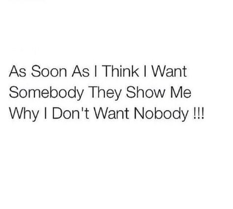 All the time, that's why ion want nobody. Piece Of Me, Real Talk, True Quotes, Me Quotes, Funny Quotes, Humor, Funny, Quotes, Humour