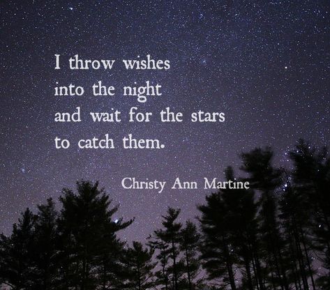 I throw wishes into the night and wait for the stars to catch them. - Short quotes by Christy Ann Martine Quote About Hope, Christy Ann Martine, Moon And Star Quotes, Friendship Thoughts, Galaxy Quotes, Dreamy Quotes, Space Quotes, Night Love Quotes, Moon Quotes