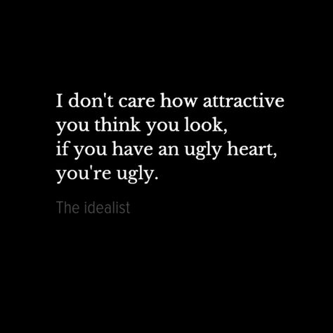 Pretty face, ugly heart. Deception Quotes, Ugly Heart, Mottos To Live By, Good Heart, Heart Quotes, Know Who You Are, Mindfulness Quotes, I Don't Care, Quotable Quotes