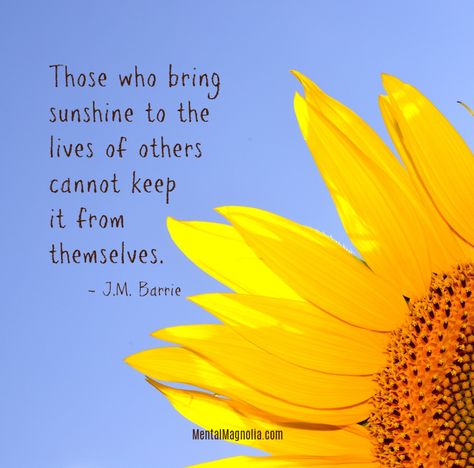 Those who bring sunshine to the lives of others cannot keep it from themselves. Create Your Own Sunshine Quotes, Sunshine People Quotes, Sunshine Quotes Positive, Sunshine Poetry, Quotes About Sunshine, Admin Gifts, Thoughtful Tuesday, Soul Full Of Sunshine, Sunshine Quotes