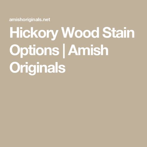 Hickory Wood Stain Options | Amish Originals Hickory Stain Colors, Hickory Wood Stain Colors, Stained Hickory, Farmville Virginia, Stained Kitchen Cabinets, Hickory Cabinets, Hickory Wood, Wood Stain Colors, Amish Furniture