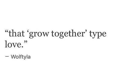 Grow together type of love That Grow Together Type Love, Growing In Love Quotes, Grow With Your Partner Quotes, Grow In Love Quotes, We Grew Up Together Quotes, Getting Together Quotes, Grow Together Quotes Relationships, Growing In Love Together, Growing With Your Partner Quotes