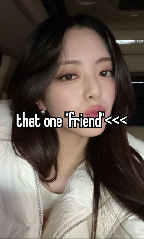 fake ass bitch she needs to shut that ugly mouth #yuna #itzy #kpop #friends #whisper Friendship Problems, Fake Friendship, Fake Friend, A Girl Like Me, One Friend, Careless Whisper, Fake Friends, Girl Boss Quotes, Hashtag Relatable