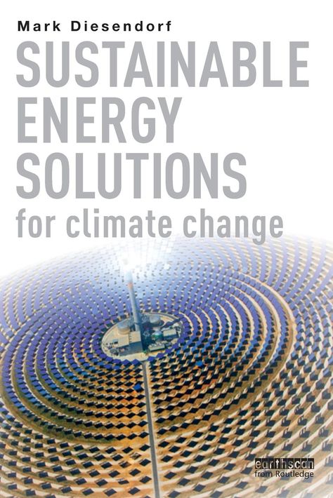 Sustainable Energy Solutions for Climate Change: Mark Diesendorf: 9780415706148: Amazon.com: Books Being In The Present, Renewable Energy Technology, Nonrenewable Resources, Future Energy, Sustainable Transport, Thermal Energy, Nuclear Energy, Sustainable Community, Urdu Books