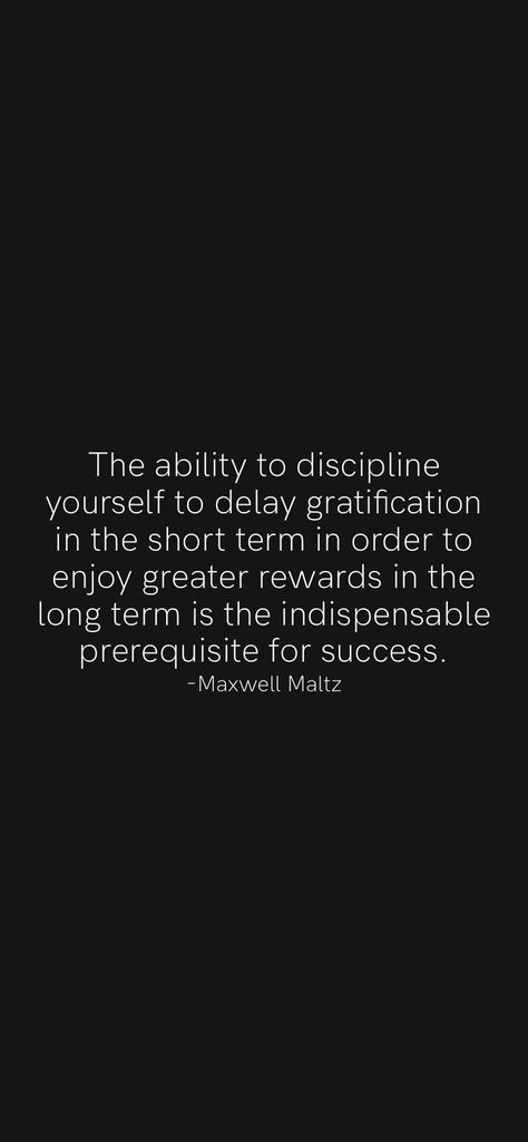 Delay Gratification Wallpaper, Long Motivational Quotes For Success, Delayed Gratification Wallpaper, Delayed Gratification Quotes, Discipline Yourself, Delayed Gratification, Maxwell Maltz, Motivation App, Study Motivation Inspiration