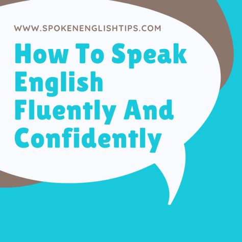 How To Speak English Fluently And Confidently How To Fluently Speak English, English Fluently Speak, How To Speak English Fluently, Speak English Fluently Learning, How To Speak English Fluently Tips, Success School, Speak In English, Vocabulary Meaning, How To Have Confidence