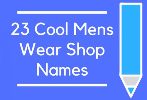 23 Cool Mens Wear Shop Names Essential Oil Business Names Ideas, Food Blog Names, Real Estate Company Names, Fashion Blog Names, Shop Name Ideas, Essential Oils Business, Catchy Names, Aroma Therapy, Blog Names