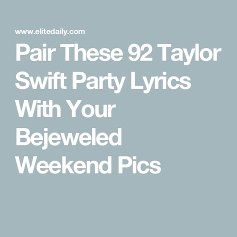 Pair These 92 Taylor Swift Party Lyrics With Your Bejeweled Weekend Pics Happy Birthday Taylor Swift Lyrics, Taylor Swift Lyrics About Friends, Taylor Swift Party Captions, Cute Taylor Swift Lyrics For Friends, Taylor Swift Lyrics For Birthday, Funny Taylor Swift Lyrics, Taylor Swift Birthday Lyrics, Bejeweled Taylor Swift Lyrics, Party Lyrics