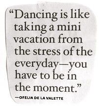 Dancing is like taking a mini vacation from the stress of the everyday - you have to be in the moment. - Ofelia de la Valette * Dancing Quotes, Be In The Moment, Party Quotes, Fina Ord, Dance Like No One Is Watching, Argentine Tango, Mini Vacation, Dance Quotes, Salsa Dancing