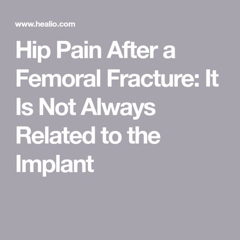 Hip Pain After a Femoral Fracture: It Is Not Always Related to the Implant Knee Ligament Injury, Ankle Fracture, Knee Ligaments, Hip Fracture, Pain Scale, Ligament Injury, Hip Surgery, Magnetic Resonance Imaging, Hip Pain