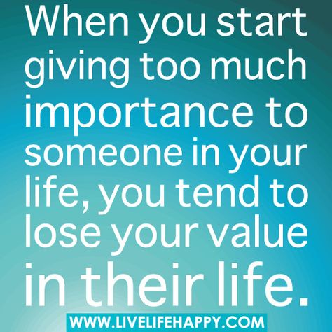 When you start giving too much importance to someone in your life, you tend to lose your value in their life. Give Too Much Quotes, Too Much Quotes, Give Too Much, Make Him Chase You, Live Life Happy, All Quotes, Real Life Quotes, People Quotes, Daily Quotes