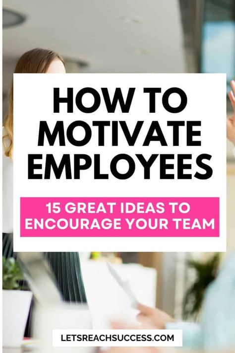 15 Ways to Motivate Employees and Encourage Your Team at Work Motivating Team At Work, How To Get Employees Motivated, Motivating Your Team, How To Motivate Your Team At Work, Employee Incentive Ideas Fun, How To Make Work Fun For Employees, Team Encouragement Ideas, Building Staff Morale, On Boarding New Employees