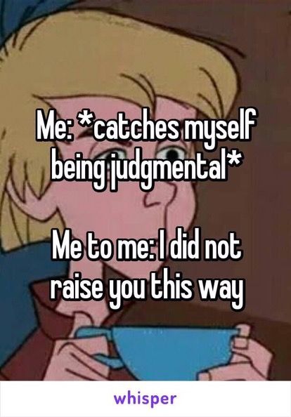 I used to be that really annoying judgmental bitch that thought I was better than everyone else. It was my teenage years where my hormones were crazy and I thought I knew everything. I don’t … Cursed Memes, Whisper Memes, Lol Memes, Memes Humor, My Self, Fun Times, E Card, Whisper Quotes, Teenager Posts