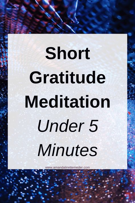 Short Gratitude Meditation (Under 5 Minutes) — Amanda Linette Meder One Minute Meditation Script, Meditation For Seniors, 5 Minute Meditation Script, Gratitude Guided Meditation Script, 5 Min Meditation Script, Short Meditation Script, Short Guided Meditation Script, Gratitude Meditation Script, Gratitude Intention