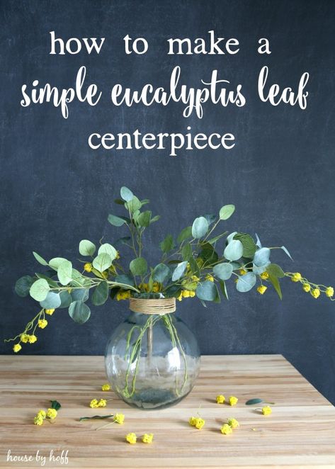 How to Make a Simple Eucalyptus Leaf Centerpiece - House by Hoff Leaf Centerpiece, Eucalyptus Centerpiece, Greenery Centerpiece, Easy Diy Decor, Eucalyptus Leaf, Diy Arrangements, Spring Ideas, Diy Holiday Decor, Diy Decorations