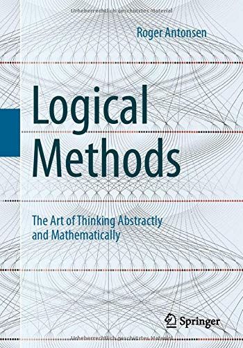 Logical Methods: The Art of Thinking Abstractly and Mathematically von Roger Antonsen Mathematical Logic, Learning Mathematics, Physics And Mathematics, Unread Books, Studying Math, Inspirational Books To Read, Top Books To Read, Math Books, Psychology Books