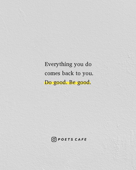 Do Good Be Good Quotes, Good Things Come To Good People, Everything You Do Come Back To You, Do Good Be Good Tattoo, Do Good And Good Will Come To You, Be Good Do Good Tattoo, Plant Seeds Of Kindness, Do Good Be Good, Seeds Of Kindness