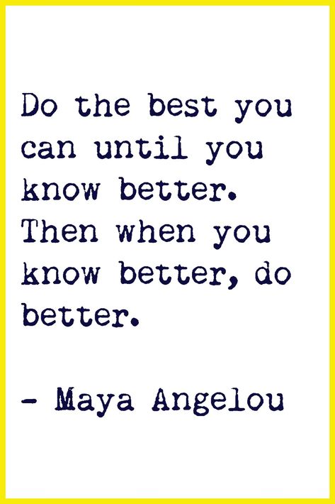 "Do the best you can until you know better. Then when you know better, do better." -Maya Angelou Positiva Ord, Now Quotes, Inspirerende Ord, Maya Angelou Quotes, Motiverende Quotes, Life Quotes Love, Maya Angelou, E Card, When You Know