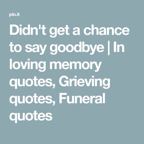 Didn’t Get To Say Goodbye, I Didnt Get To Say Goodbye, Didnt Get To Say Goodbye, Memory Quotes, In Loving Memory Quotes, Missing You So Much, Angel Baby, Memories Quotes, Saying Goodbye