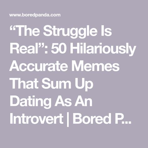 “The Struggle Is Real”: 50 Hilariously Accurate Memes That Sum Up Dating As An Introvert | Bored Panda Funny Online Dating Memes Hilarious, Dating Memes Funny Hilarious, Dating In Your 40s Humor Funny, Dating Humor Hilarious, Sweaty Palms, The Struggle Is Real, Extroverted Introvert, Date Today, How To Start Conversations