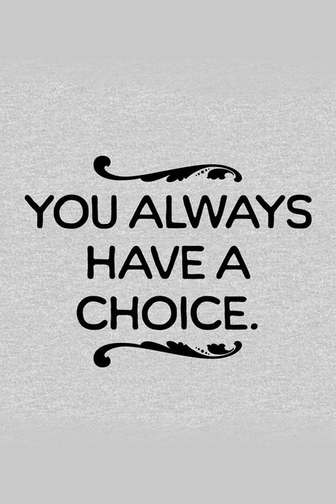 No matter the situation, you always have a choice. You are not bound to make the choice someone else wants you to. Positive Quotes Motivation, The Choice, Motivational Quote, True Stories, Long Sleeve T Shirt, Funny Quotes, Motivational Quotes, Long Sleeve Tshirt, Matter