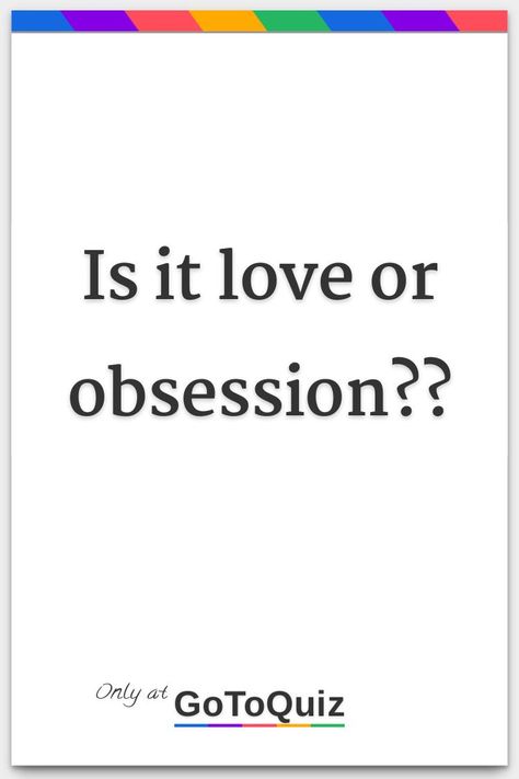 "is it love or obsession??" My result: love Love Or Obsession, Obsessive Love Disorder, I Think Im In Love, Obsessed Love, Obsessed With Him, Obsessive Love, Is It Love, Is It Love?, Im Going Crazy