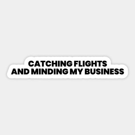 Catching Flights And Minding My Business Sticker Flights Quotes, Flight Attendant Quotes, Quote Typography Design, Flight Quotes, Minding My Business, Catching Flights, Welcome On Board, Quote Typography, Business Stickers