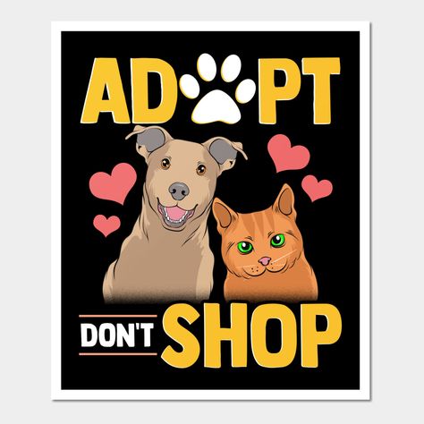 This adorable adopt don't shop design is perfect for anyone who love rescuing animals or volunteers at an animal shelter! Great gift for rescue owners! -- Choose from our vast selection of art prints and posters to match with your desired size to make the perfect print or poster. Pick your favorite: Movies, TV Shows, Art, and so much more! Available in mini, small, medium, large, and extra-large depending on the design. For men, women, and children. Perfect for decoration. Adopt Don't Shop Posters, Rescuing Animals, Cat Adoption, An Animal, Animal Shelter, Shop Design, Adoption, Extra Large, Dog Cat