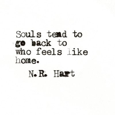 Souls tend to go back to who feels like home. N.R. Hart N R Hart, Feels Like Home, Motiverende Quotes, Life Quotes Love, A Quote, Pretty Words, The Words, Great Quotes, Beautiful Words