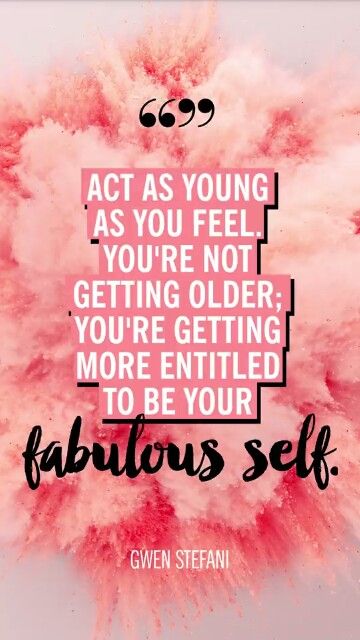 "you're getting more entitled to be your fabulous self" - Gwen Stefani Fabulous Quotes Sassy, Growing Older, Classic Quotes, Comfort Quotes, Getting Older, Holiday Events, Super Girl, Confidence Quotes, Daughter Quotes