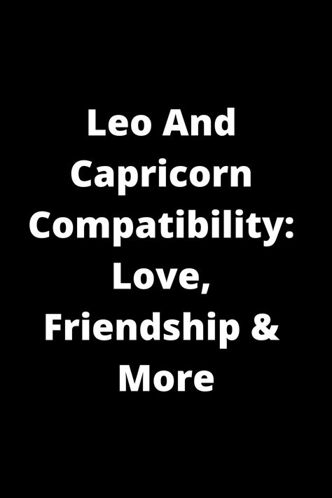 Discover the dynamic relationship between Leo and Capricorn! Explore their compatibility in love, friendship, and more. Uncover how these two zodiac signs complement each other's strengths and quirks. Find out if this duo is a match made in the stars or if challenges lie ahead. Dive into the intricacies of Leo and Capricorn connections to see how they can create a harmonious bond filled with love and understanding. Leo And Capricorn Friendship, Capricorn And Leo Compatibility, Leo Compatibility Chart, Leo And Capricorn, Capricorn Compatibility, Leo Compatibility, Love And Understanding, Relationship Compatibility, Leo Traits