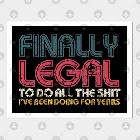 Finally Legal To Do All The Shit I've Been Doing For Years Funny 21st Birthday Gift is an awesome birthday gift for people celebrating their 21st -- Choose from our vast selection of art prints and posters to match with your desired size to make the perfect print or poster. Pick your favorite: Movies, TV Shows, Art, and so much more! Available in mini, small, medium, large, and extra-large depending on the design. For men, women, and children. Perfect for decoration. 18th Birthday Quotes Funny, 21st Birthday Quotes, 21st Birthday Sign, People Celebrating, Birthday Wall, 21st Birthday Cards, Birthday Quotes Funny, 21st Birthday Gifts, 20th Birthday