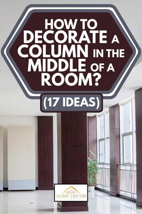 How To Decorate A Column In the Middle Of A Room? (17 Ideas) - Home Decor Bliss Center Column In Living Room, Decorative Columns Interior Modern, Disguising Structural Posts, Columns Between Kitchen And Living Room, Column In The Middle Of The Room, Living Room Pillar Decor, Kitchen Pillar Ideas, Support Post Ideas, Indoor Columns Ideas