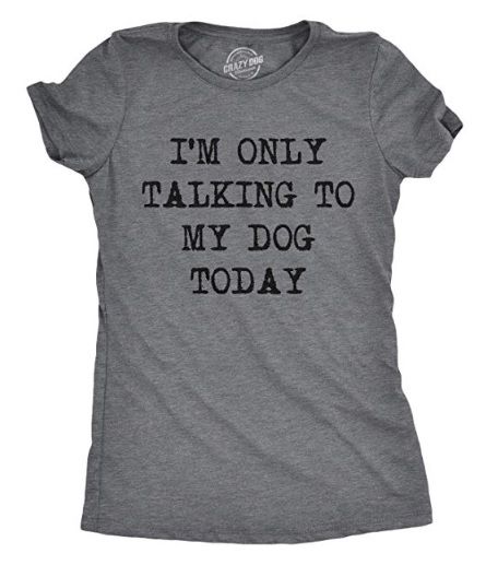 Womens Only Talking to My Dog Today Funny Shirts Dog Lovers Novelty Cool T Shirt Dark Heather Grey Nerdy Shirts, No Thanks, Funny Shirt Sayings, Funny Shirts Women, Shirts Ideas, Sarcastic Shirts, Funny Graphic Tees, Womens Shirt, Funny Sayings