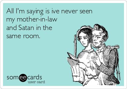 Mother In Law Memes, Bitter People Quotes, Narcissistic Mother In Law, Off Color Humor, In Law Quotes, Mother In Law Quotes, Monster In Law, In Laws Humor, Turning Thirty