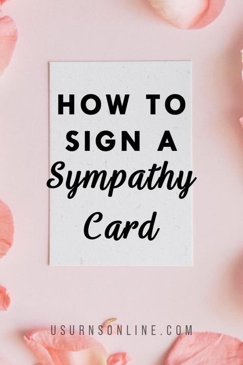 How to Sign a Sympathy Card » Urns | Online How To Sign A Card, Cards For Sympathy, Sympathy Verses For Cards, Sympathy Cards Handmade Messages, Things To Say In A Sympathy Card, Short Sympathy Message, Things To Write In A Sympathy Card, What To Write In A Sympathy Card Simple, What To Write In Sympathy Cards