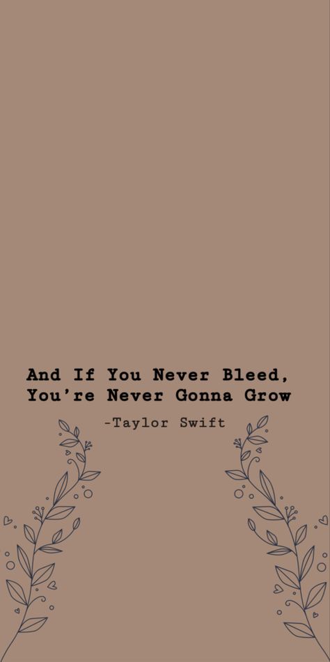 The 1 Lyrics Wallpaper, If You Never Bleed You Never Grow Wallpaper, If You Never Bleed You Never Grow, The 1 Lyrics, Taylor Swift Wallpaper Folklore, Growing Quotes, Swift Quotes, Swift Wallpaper, Yearbook Quotes