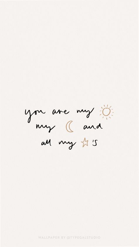 Hand lettered quote wallpaper. You are my sun, moon and all my starts phone wallpaper by Typegal.com. Visit www.typegal.com/freebies/wallpapers for more! You’re My Sun My Moon And All My Stars, Sun Moon And All My Stars Tattoo, Love You Aesthetic Wallpaper, Hand Lettering Love Quotes, You Are My Sun And Moon And All My Stars, You Are The Moon Quote, My Sun And Stars Moon Of My Life, Sun Moon Stars Quote, Love By The Sun Love By The Moon