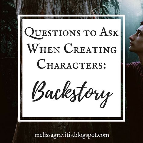 Questions to Ask When Creating Characters: Backstory