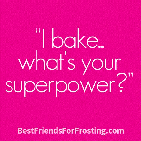 what's-your-superpower Funny Baking Quotes, Bakery Quotes, Dessert Quotes, Cupcake Quotes, Baking Quotes, Baking Humor, Cake Quotes, Cooking Quotes, Kitchen Quotes