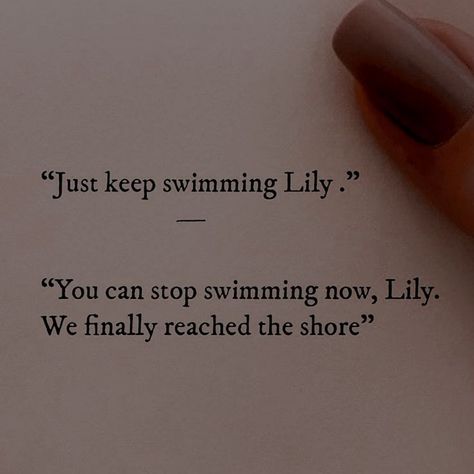 Swimming Tattoo, Motivation Psychology, Swimming Quotes, Just Keep Swimming, Best Quotes From Books, Lily Tattoo, Book Wallpaper, Keep Swimming, It Ends With Us