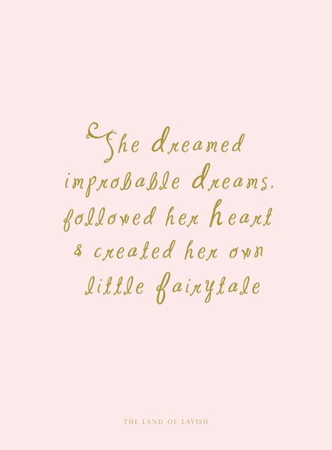 "She dreamed improbable dreams, followed her heart and created her own little fairytale." Princess Liana Rose, The Land of Lavish Fairytale Quotes, Princess Quotes, Impossible Dream, Creativity Quotes, Dream Quotes, Pretty Words, Beautiful Quotes, The Words, Cute Quotes