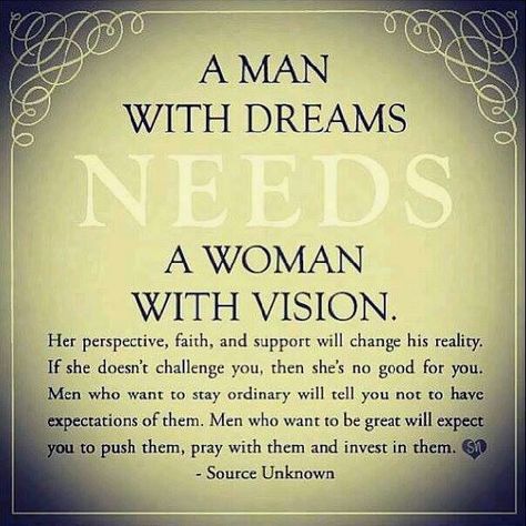 A Man with dreams needs a Woman with Vision.... Successful Men Quotes, Positive Quotes For Life Happiness, Behind Every Successful Man, Successful Men, A Strong Woman Quotes, Men Quotes, Marriage Quotes, Real Man, Love And Marriage